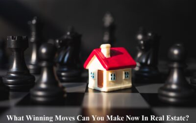 What Winning Moves Can You Make Now In Real Estate?