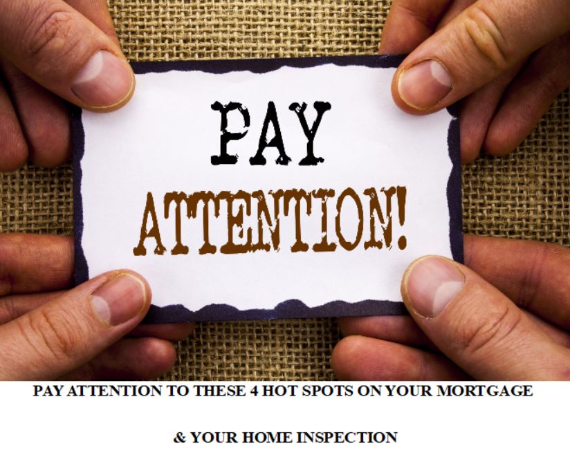 PAY ATTENTION TO THESE 4 HOT SPOTS ON YOUR MORTGAGE & YOUR HOME INSPECTION