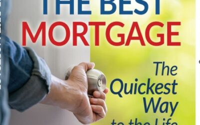 CHOOSING THE BEST MORTGAGE-THE QUICKEST WAY TO THE LIFE YOU WANT